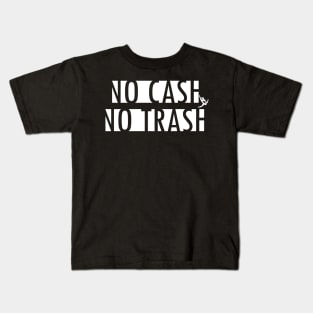 no cash no trash Kids T-Shirt